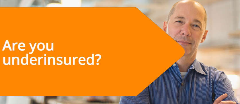 Are you underinsured?